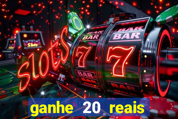ganhe 20 reais para apostar